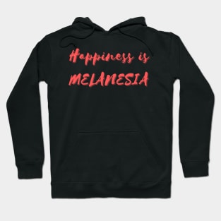 Happiness is Melanesia Hoodie